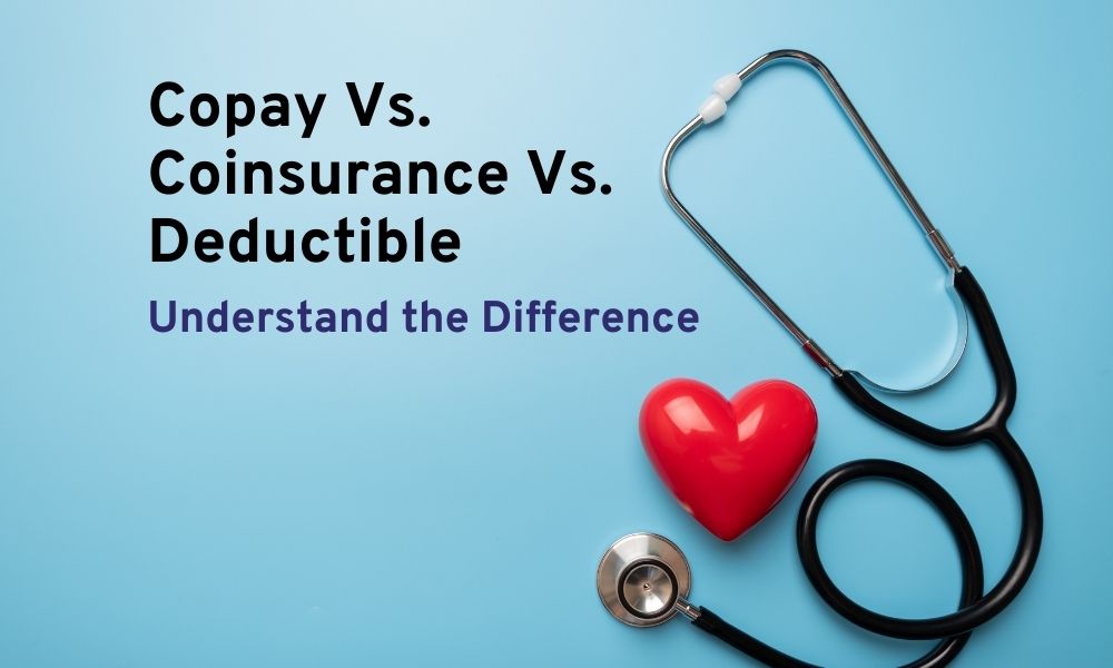 Difference between Copay, Coinsurance and Deductible